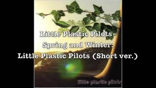 Little Plastic Pilots - Spring And Winter (Preview)