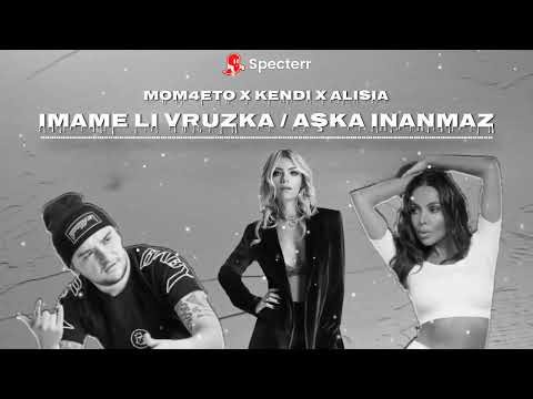Mom4eto X Kendi X Alisia : Imame li vruzka / Aşka Inanmaz (DJ DENE) 2025
