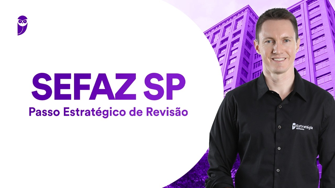 Concurso SEFAZ SP: Passo Estratégico de Revisão