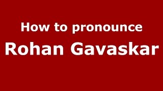 How to pronounce Rohan Gavaskar