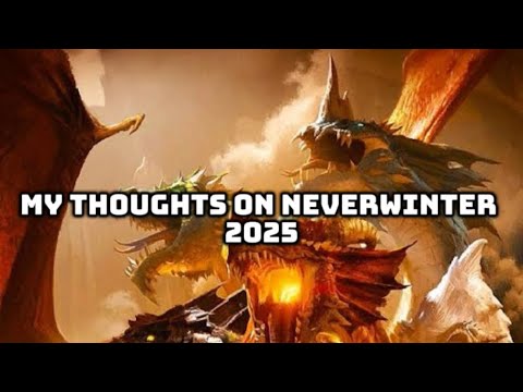 My Thoughts on Neverwinter 2025...