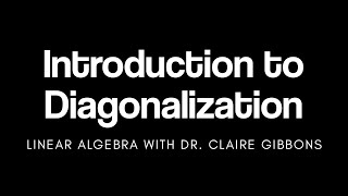 Introduction to Diagonalization of a Matrix