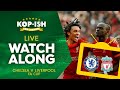 CHELSEA V LIVERPOOL | LIVE WATCHALONG