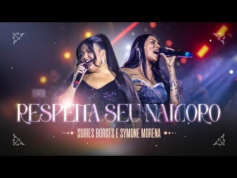 SUIRES BORGES - RESPEITA SEU NAMORO - FEAT. SYMONE MORENA ( DVD UMA NOVA HISTÓRIA )