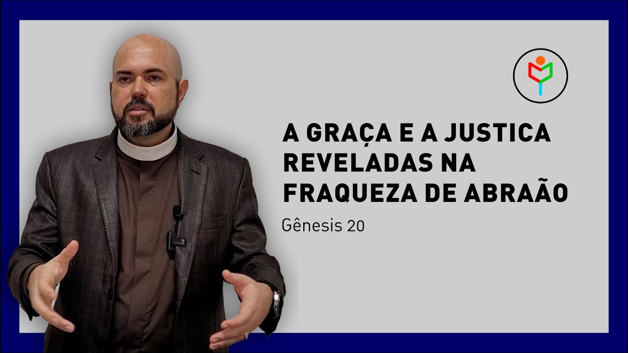 Pregação em Gênesis 20 — A graça e a justiça reveladas na fraqueza de Abraão