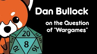 Dan Bullock on the Question of "Wargames"