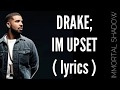 Drake I'm upset lyrics | lyrical video