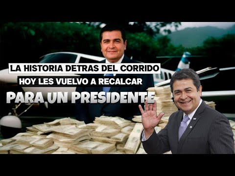 Hoy Les Vuelvo a Recalcar – La Historia Detrás del Corrido (Dedicado al expresidente de Honduras)
