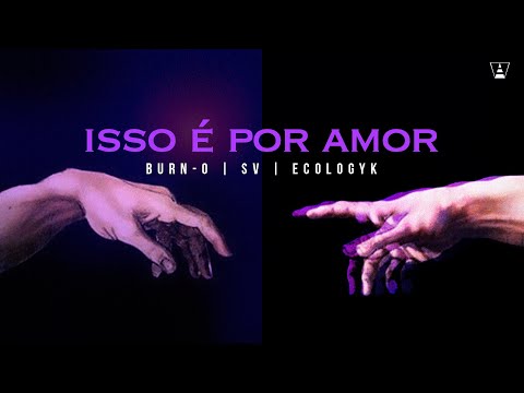 Burn-O, SV, Ecologyk - Isso é por Amor