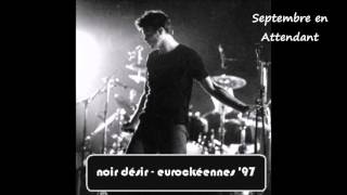 1997 - Noir Désir   Septembre en attendant (live Eurockéennes)