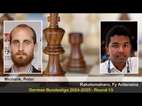 GM Peter Michalik vs IM Fy Antenaina Rakotomaharo | German Bundesliga 2024-2025 | Round 13