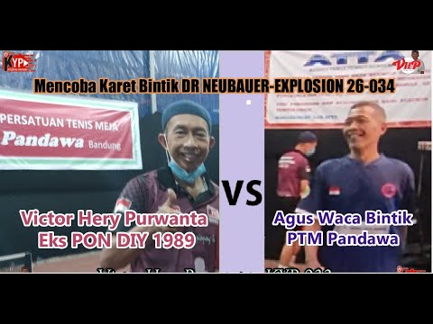 Mencoba Karet Bintik DR NEUBAUER-EXPLOSION 26-034 || Victor Hery P vs Agus W (PTM PANDAWA) || Part-1