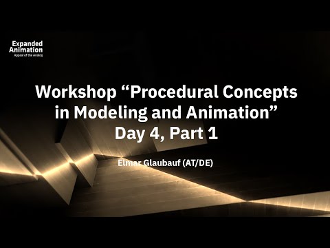 EA2020 – Workshop “Procedural Concepts in Modeling and Animation” Day 4, Part 1