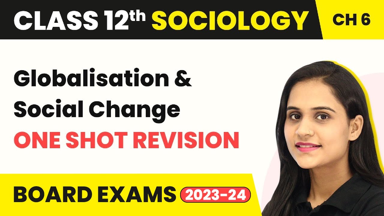 Class 12 Sociology Chapter 6 | Globalisation and Social Change  - One Shot Revision 2022-23