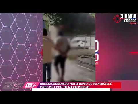 H0MEM C0NDEN4D0 P0R E5TUP80 DE VULNERÁVEL É P8E50 PELA PCAL EM MAJOR ISIDORO