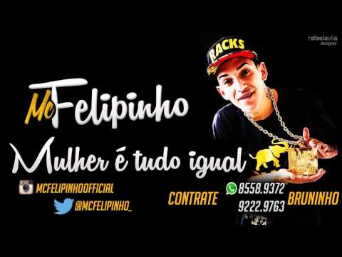 Mc Felipinho - Mulher é tudo igual ♪ (Dj Novinho)