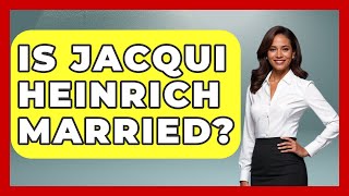 Is Jacqui Heinrich Married | The Right Politics