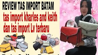 REVIEW TAS IMPORT BATAM TERBARU KHARLES AND KEITH DAN FASHION LV YG TERBARU DI #VICKY_COLLECTION