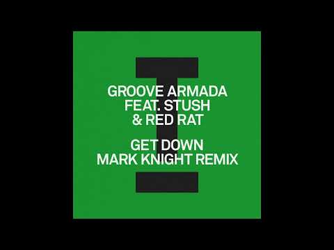 Groove Armada feat. Stush & Red Rat - Get Down (Mark Knight Extended Mix) (HOUSE/TECH HOUSE)