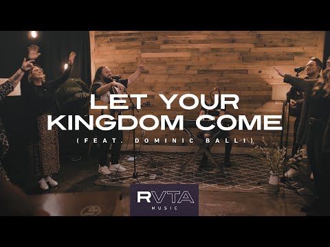Let Your Kingdom Come (feat. Dominic Balli) | RVTA Music
