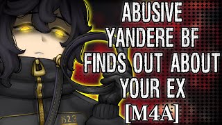 M4A - Yandere BF finds out about your EX [Possessive] [Manipulation] [Gaslighting] [Threatening]