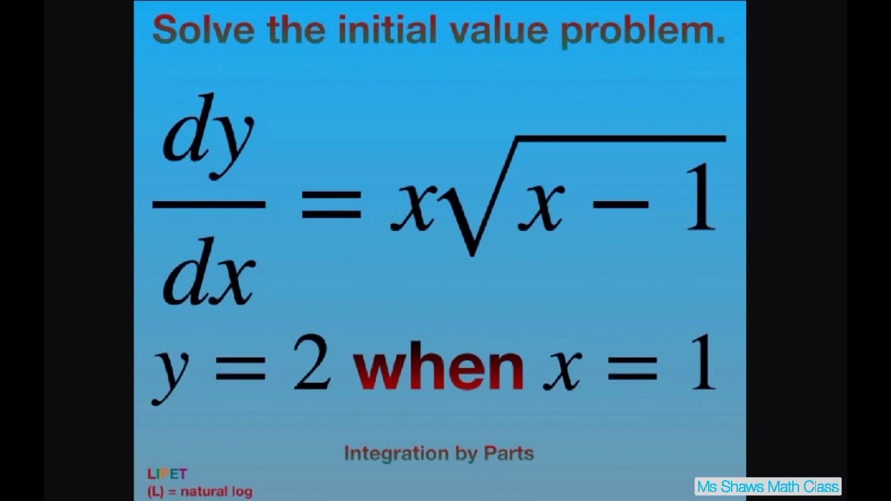 Solve the initial value problem dy/dx = x sqrt(x-1), y =2 when x =1. Integration by Parts