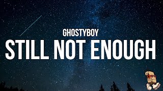 Ghostyboy - still not enough (Lyrics)