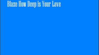 Blaze  -  How Deep Is Your Love (remix )