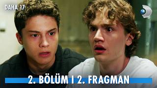 Daha 17 2. Bölüm Fragmanı İzle