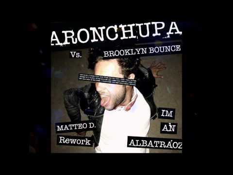 AronChupa vs Brooklyn Bounce - I'm an Albatraoz ( Matteo D. rework)