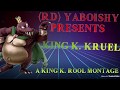 King K Kruel A Kool King K Rool Montage