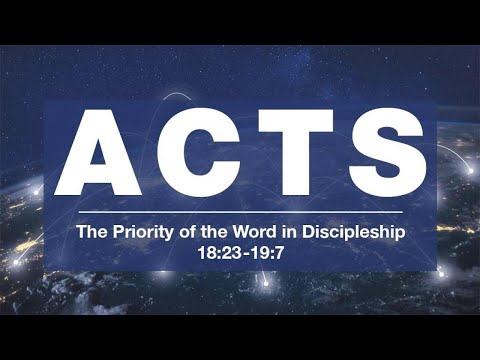 The Priority of the Word in Discipleship | Acts 18:23-19:7 (Daniel Palmer)
