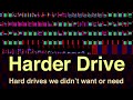 Harder Drive: Hard drives we didn't want or need