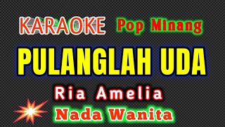Download lagu PULANGLAH UDA || RIA AMELIA || KARAOKE || POP MINANG || NADA WANITA [D = DO] mp3