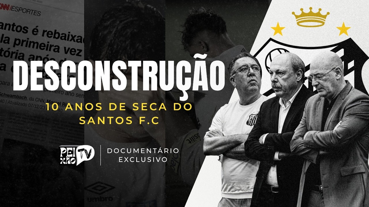 DESCONSTRUÇÃO: COMO DESTRUÍRAM O SANTOS EM APENAS 10 ANOS - DOCUMENTÁRIO