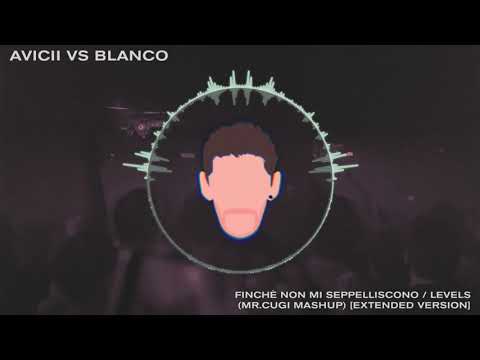 Avicii Vs Blanco-Finchè non mi seppelliscono/Levels (Mr.Cugi Mashup) [FREE DOWNLOAD in descrizione]