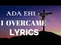 I OVERCAME ADA EHI I OVERCAME LIVE LYRICS