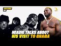 Headie One Opens Up Ghana Visit Global Vision Life As An Independent Artiste And More