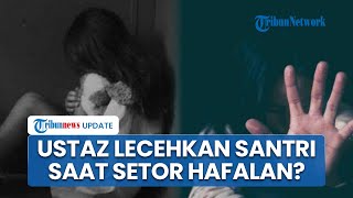 Niat Setor Hafalan Al-Qur'an, Santriwati Diduga Malah Dilecehkan Ustaz di Ponpes Sulsel