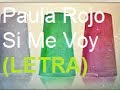 Paula Rojo - Si Me Voy (LETRA) 