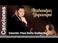 Atahualpa Yupanqui - Canción Para Doña Guillerma