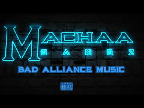 Machaa Gangz - Bad Alliance Music