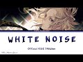 Tokyo Revengers Season 2 Opening 「White Noise」 | Official HIGE DANdism | Lyrics (KAN, ROM, ENG)