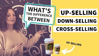 Upselling, Down-Selling and Cross-Selling: What They Are and How to Use Them