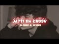 Jatti Da Crush Slowed & Reverb music