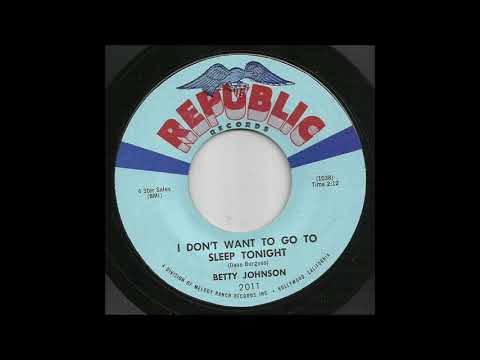 Betty Johnson - I Don't Want To Go To Sleep Tonight