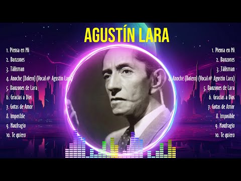 Agustín Lara Mix 2024 ~ Agustín Lara Álbum Completo 2024 ~ Agustín Lara Sus Mejores Canciones 2
