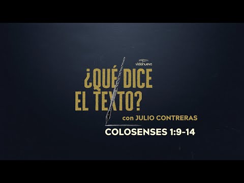 ¿Qué Dice el Texto? con Julio Contreras: -Colosenses 1:9-14