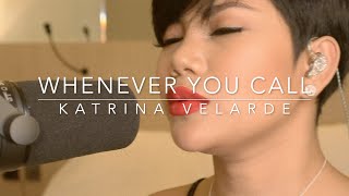 WHENEVER YOU CALL by KATRINA VELARDE