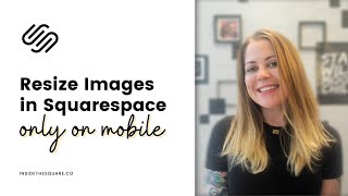 How to resize images for mobile in Squarespace // Squarespace CSS Tutorial